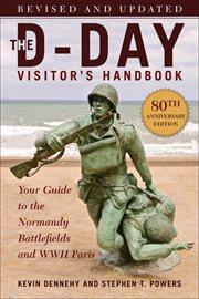 The D : Day Visitor's Handbook. Your Guide to the Normandy Battlefields and WWII Paris, Revised and Updated cover image