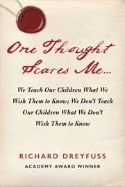One thought scares me... : we teach our children what we wish them to know; we don't teach our children what we don't wish them to know cover image