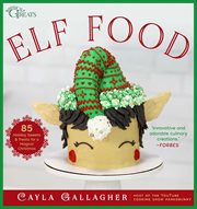Elf Food : 85 Holiday Sweets & Treats for a Magical Christmas. Whimsical Treats cover image