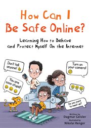 How Can I Be Safe Online? : Learning How to Behave and Protect Myself On the Internet cover image