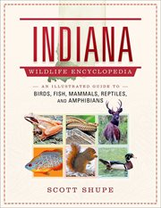Indiana Wildlife Encyclopedia : An Illustrated Guide to Birds, Fish, Mammals, Reptiles, and Amphibians. Wildlife Encyclopedias cover image