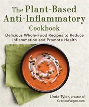The Plant-Based Anti-Inflammatory Cookbook. Delicious Whole-Food Recipes to Reduce Inflammation and Promote Health cover image