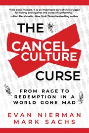 The cancel culture curse : From Rage to Redemption in a World Gone Mad cover image