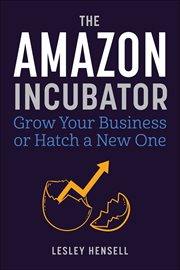 The Amazon Incubator : Grow Your Business or Hatch a New One cover image
