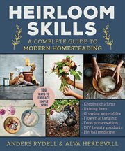Heirloom Skills : A Complete Guide to Modern Homesteading cover image