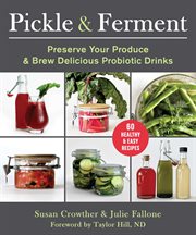 Raw Pickling and Live Fermenting : 60 Live-Culture Probiotic-Rich Recipes cover image
