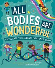 All Bodies are Wonderful : use science to celebrate everyone's body! cover image