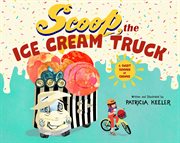 Scoop, the Ice Cream Truck : A Sweet Summer of Change cover image
