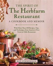The Spirit of the Herbfarm : The Unlikely Story of the Making of America's First Farm-to-Table Restaurant cover image