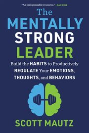 The Mentally Strong Leader : Tools for Pushing to Something Exceptional through Something Challenging cover image
