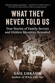 What They Never Told Us : True Stories of Family Secrets and Hidden Identities Revealed cover image