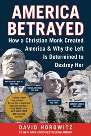 America Betrayed : How a Christian Monk Created America & Why the Left Is Determined to Destroy Her cover image