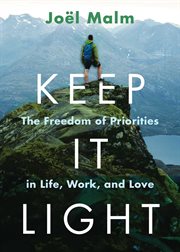 Keep It Light : The Freedom of Priorities in Life, Work, and Love cover image
