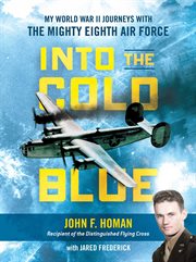 Into the Cold Blue : My World War II Journeys with the Mighty Eighth Air Force cover image