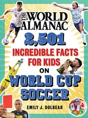 The World Almanac 2,501 Incredible Facts for Kids on World Cup Soccer cover image