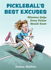 Pickleball's Best Excuses : Hilarious Quips Every Pickler Should Know cover image