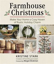 Farmhouse Christmas : Make Your Home A Cozy Haven Of Rustic Holiday Charm cover image