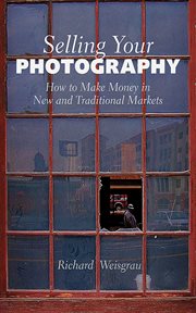 Selling your photography : how to make money in new and traditional markets cover image
