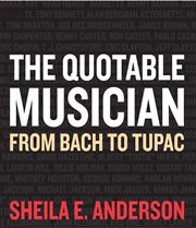 The quotable musician : from Bach to Tupac cover image
