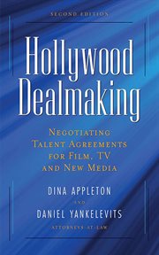 Hollywood dealmaking : negotiating talent agreements for film, TV, and new media cover image