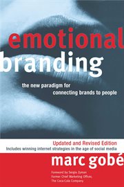 Emotional branding : the new paradigm for connecting brands to people cover image