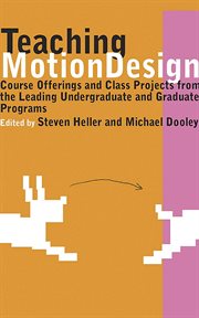 Teaching motion design : course offerings and class projects from the leading undergraduate and graduate programs cover image