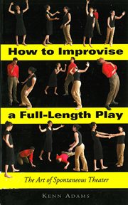 How to improvise a full-length play : the art of spontaneous theater cover image