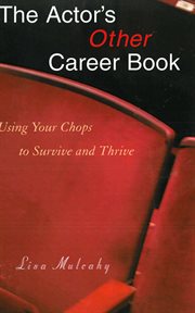 The Actor's Other Career Book : Using Your Chops to Survive and Thrive cover image