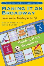Making it on Broadway : actors' tales of climbing to the top cover image