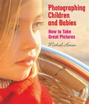 Photographing children and babies : how to take great pictures cover image