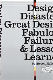 Design disasters : great designers, fabulous failures, and lessons learned cover image