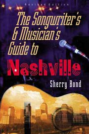 The songwriter's & musician's guide to Nashville : third edition cover image