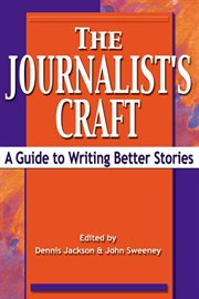 The Journalist's Craft : a Guide to Writing Better Stories cover image