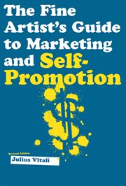 The Fine Artist's Guide to Marketing and Self-Promotion : Innovative Techniques to Build Your Career as an Artist cover image