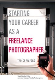 Starting your career as a freelance photographer : the complete marketing, business, and legal guide cover image