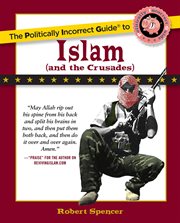 The Politically Incorrect Guide to Islam (And the Crusades) : Politically Incorrect Guides cover image