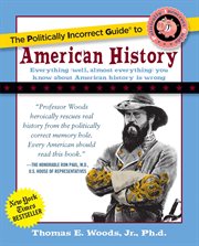 The Politically Incorrect Guide to American History : Politically Incorrect Guides cover image