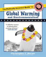 The Politically Incorrect Guide to Global Warming and Environmentalism : Politically Incorrect Guides cover image