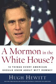 A Mormon in the White House? : 10 Things Every Conservative Should Know About Mitt Romney cover image