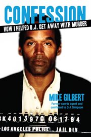 How I Helped O.J. Get Away With Murder : The Shocking Inside Story of Violence, Loyalty, Regret, and Remorse cover image