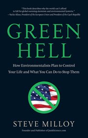 Green Hell : How Environmentalists Plan to Control Your Life and What You Can Do to Stop Them cover image