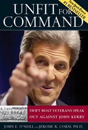 Unfit For Command : Swift Boat Veterans Speak Out Against John Kerry cover image