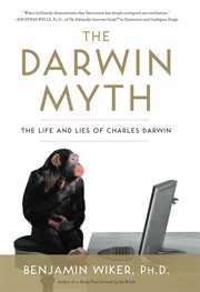 The Darwin Myth : The Life and Lies of Charles Darwin cover image
