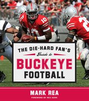 The Die-Hard Fan's Guide to Buckeye Football : Die-Hard Fan's Guide to College Football cover image