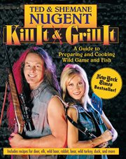 Kill It & Grill It : A Guide to Preparing and Cooking Wild Game and Fish cover image