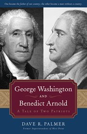 George Washington and Benedict Arnold : A Tale of Two Patriots cover image
