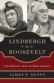 Lindbergh vs. Roosevelt : The Rivalry that Divided America cover image