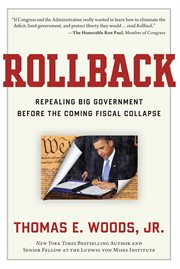 Rollback : Repealing Big Government Before the Coming Fiscal Collapse cover image