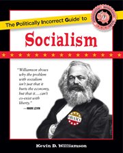 The Politically Incorrect Guide to Socialism : Politically Incorrect Guides cover image