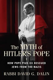The Myth of Hitler's Pope : Pope Pius XII And His Secret War Against Nazi Germany cover image